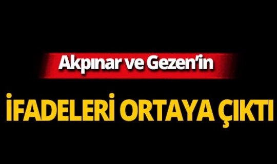 Metin Akpınar ve Müjdat Gezen'in ifadeleri ortaya çıktı