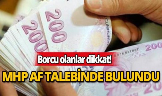 MHP, borçlu vatandaşlar için af talebinde bulundu