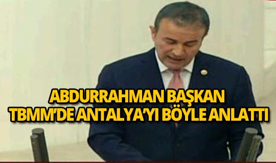 MHP'li vekil Antalya'yı TBMM'de böyle anlattı