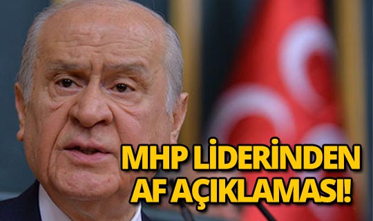 MHP Lideri Devlet Bahçeli'den 'Af' açıklaması!
