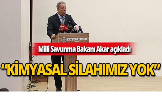 Milli Savunma Bakanı Akar: Envanterimizde bir gram kimyasal silah yok