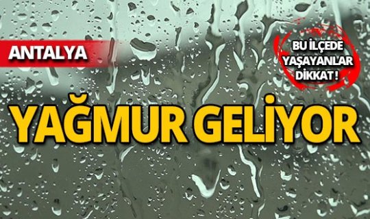 O ilçede yaşayanlar dikkat! Yağmur geliyor