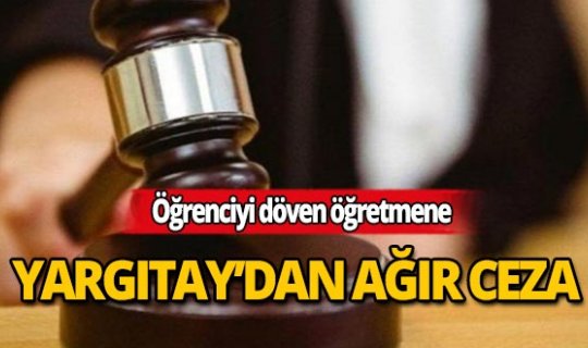 Ödev için öğrencisini döven öğretmene ağır ceza