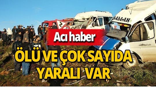 Öğrenci sevisi ile işçi servisi çarpıştı : Ölü ve yaralılar var!