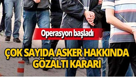 Operasyon başladı! 4'ü albay 219 asker hakkında gözaltı kararı!