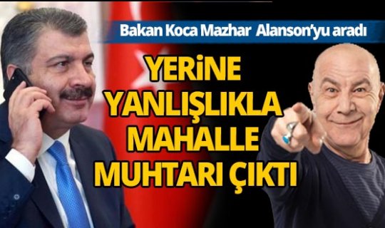 Sağlık Bakanı Koca, Mazhar Alanson yerine yanlışlıkla bakın kimi aradı?