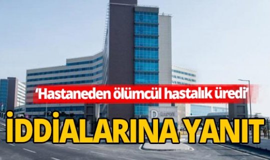 Şehir hastanesi ölümcül mikrop üretiyor iddialarına yanıt