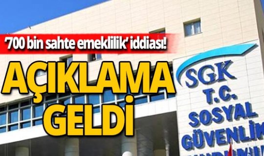 SGK'dan '700 bin kişiye sahte emeklilik verildi' iddialarına açıklama geldi