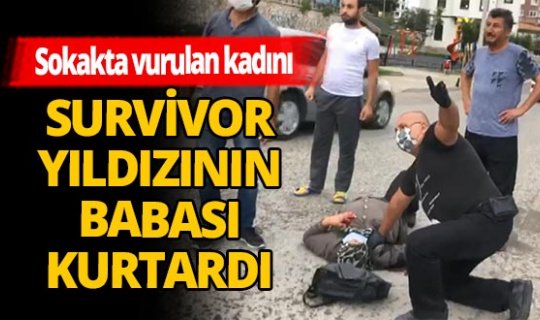 Sokakta vurulan kadını Survivor yıldızının babası kurtardı