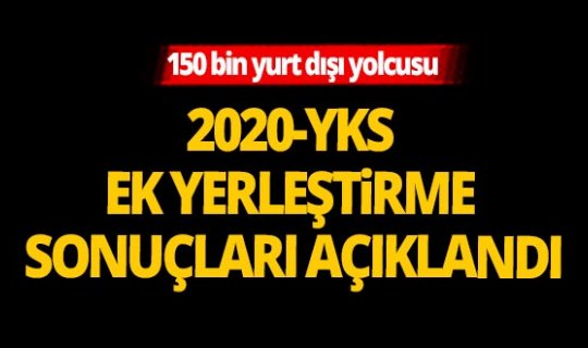Son dakika: 2020-YKS Ek Yerleştirme sonuçları açıklandı