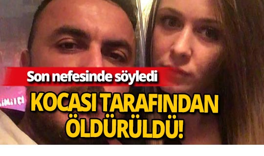 Son nefesinde kendisini vuranın eşi olduğunu söyledi