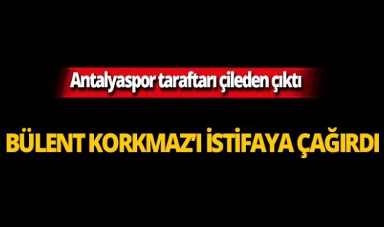 Taraftar Bülent Korkmaz'ı istifaya çağırdı!