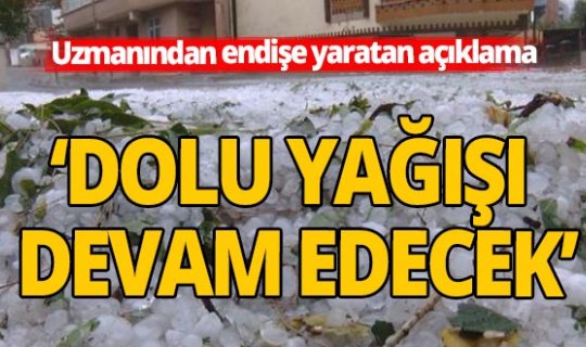 Toros uyardı: 'Dolu devam edecek'