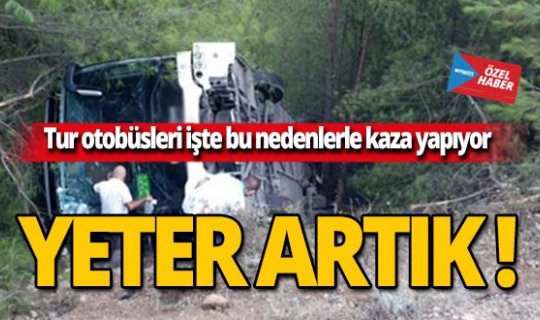 Tur otobüsleri bu nedenlerle kaza yapıyor