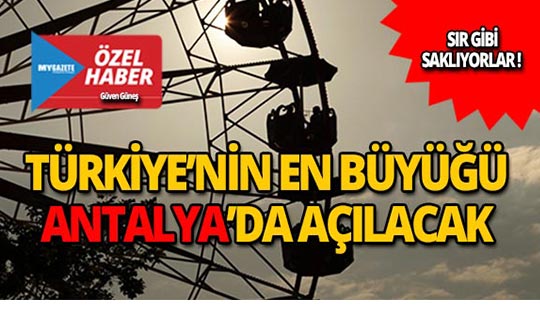 Türkiye'nin en büyüğü Antalya'da açılıyor!