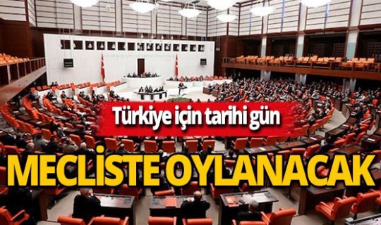 Türkiye'nin tarihi adımı mecliste oylanacak