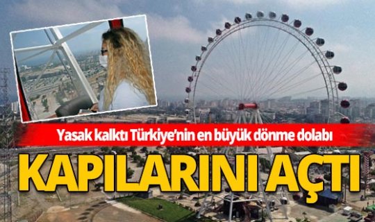 Türkiye’nin en büyük, Avrupa’nın ikinci büyük dönme dolabında heyecan başladı