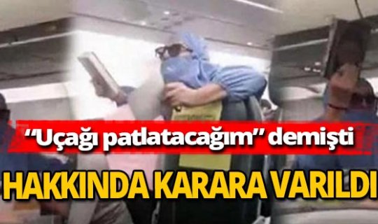 Uçağı birbirine katan yolcu hakkında karara varıldı!
