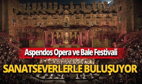 Uluslararası Aspendos Opera ve Bale Festivali başlıyor