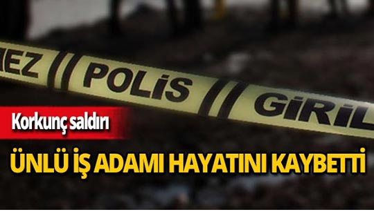 Ünlü iş adamı feci şekilde can verdi