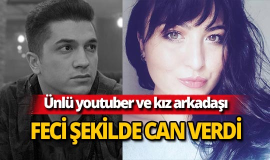Ünlü youtuber ve kız arkadaşı hayatını kaybetti!