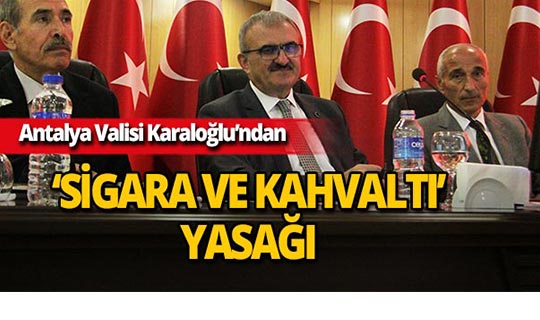 Vali Karaloğlu'ndan ‘sigara ve kahvaltı’ yasağı