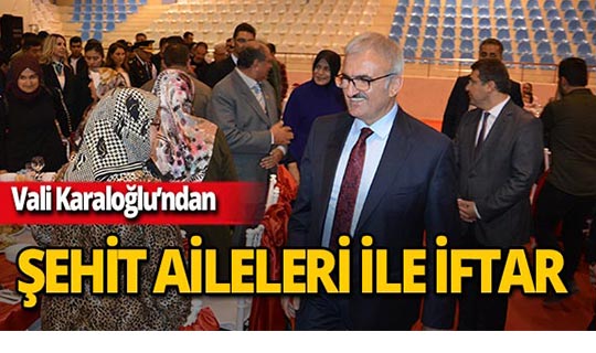 Vali Karaloğlu, şehit aileleri ile iftar yemeğine katıldı