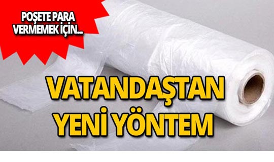 Vatandaş poşete para vermemek için bunu yapıyor!