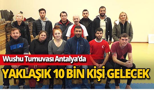 Wushu Turnuvası için Antalya’ya 10 bin kişi gelecek