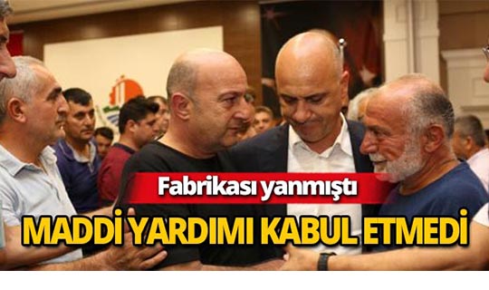 Yanan fabrikanın sahibi, maddi yardım önerisini reddetti
