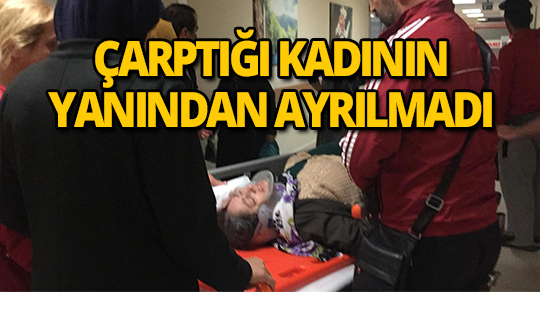 Yaralanan kadının başından bir saniye bile ayrılmadı