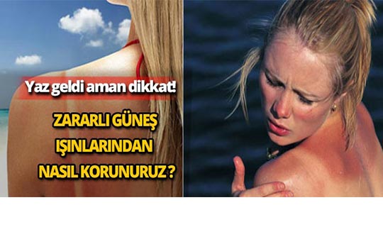 Yaz aylarında zararlı güneş ışınlarından nasıl korunuruz?