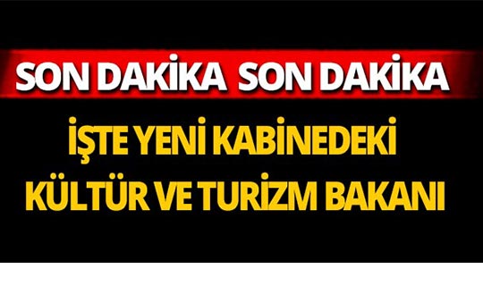 Yeni Kültür ve Turizm Bakanı belli oldu