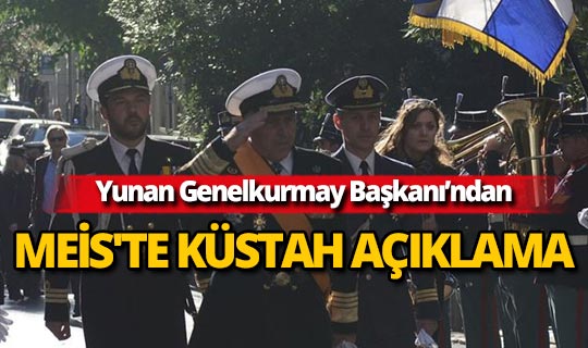 Yunan Genelkurmay Başkanı'ndan Meis'te küstah açıklama