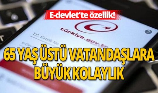 65 yaş üstü vatandaşlara E-devlet'ten büyük kolaylık
