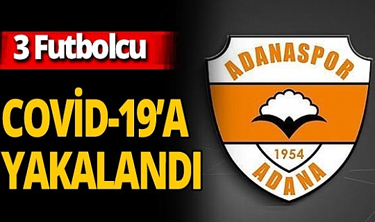 Adanaspor'da 3 futbolcunun koronavirüs testi pozitif çıktı