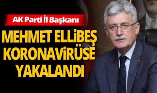 AK Parti İl Başkanı Ellibeş koronavirüse yakalandı