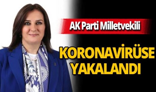 AK Parti Milletvekili Tülay Kaynarca koronavirüse yakalandı