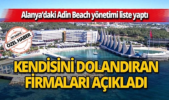 Alanya’daki Adin Beach Hotel yönetimi kendisini dolandıran firmaları açıkladı