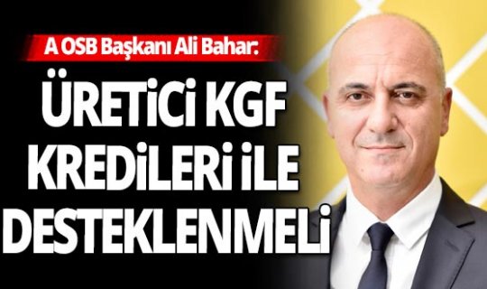 Antalya OSB Başkanı Ali Bahar'dan üreticiye destek