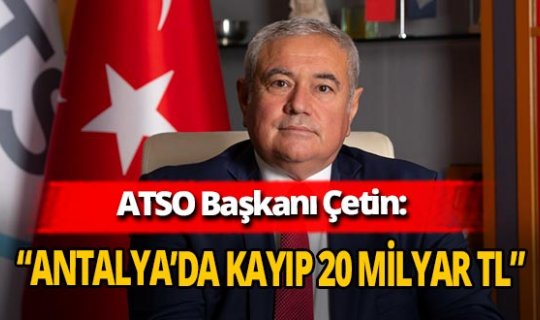 ATSO Başkanı Davut Çetin Antalya ekonomisinin yüzde 15 küçüldüğünü söyledi