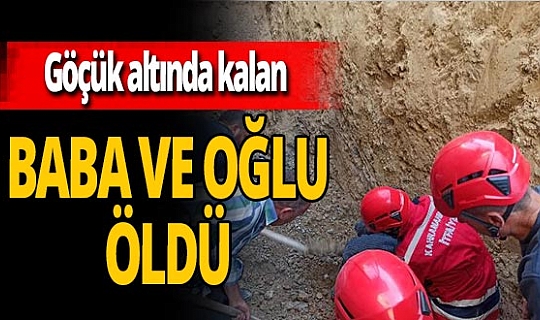 Baba ve oğlu su kuyusu kazarken göçük altında kalarak can verdi!