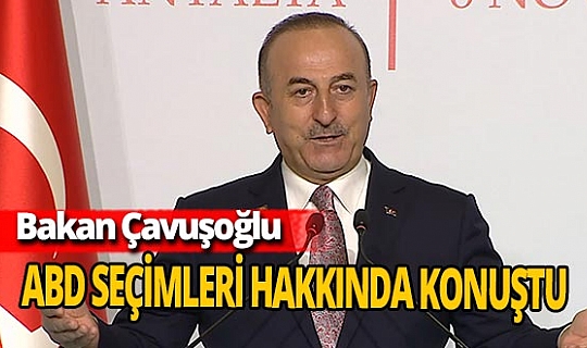 Bakan Çavuşoğlu: ABD'de kim seçilirse seçilsin Amerikalı siyasetçiler olmak üzere bizler de saygı duymak durumundayız