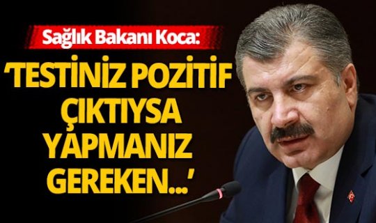 Bakan Fahrettin Koca testi pozitif çıkanların izlemesi gereken yol haritasını paylaştı