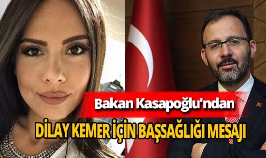 Bakan Mehmet Muharrem Kasapoğlu'ndan Dilay Kemer için başsağlığı mesajı