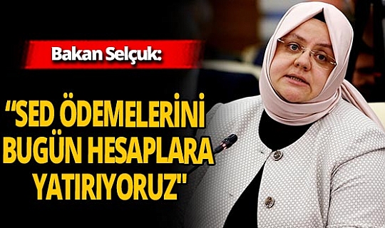 Bakan Selçuk duyurdu! Ödemeler bugün başlıyor