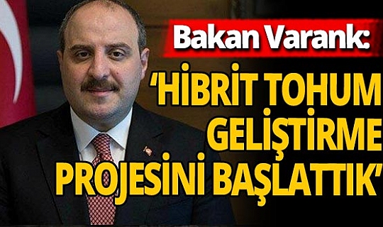 Bakan Varank: Milli Hibrit Tohum Geliştirme Projesi'ni başlattık