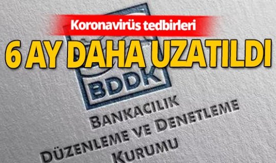 BDDK, koronavirüs tedbirlerini 6 ay daha uzattı