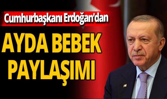 Cumhurbaşkanı Recep Tayyip Erdoğan'dan Ayda bebek paylaşımı