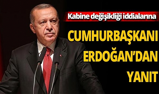 Cumhurbaşkanı Recep Tayyip Erdoğan'dan kabine değişikliği iddialarına yanıt!